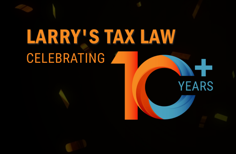 Larry's Tax Law 10-year milestone